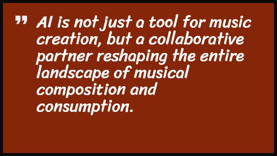 AI is not just a tool for music creation, but a collaborative partner reshaping the entire landscape of musical composition and consumption.