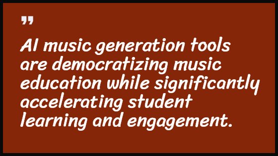 AI music generation tools are democratizing music education while significantly accelerating student learning and engagement.