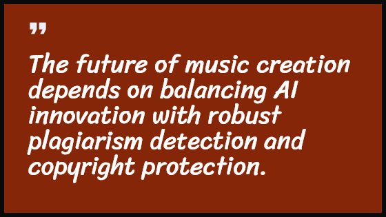 The future of music creation depends on balancing AI innovation with robust plagiarism detection and copyright protection.