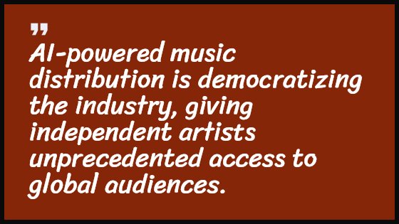 AI-powered music distribution is democratizing the industry, giving independent artists unprecedented access to global audiences.