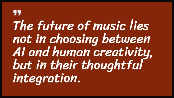 The future of music lies not in choosing between AI and human creativity, but in their thoughtful integration.