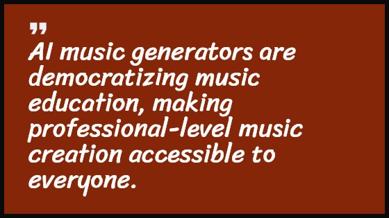 AI music generators are democratizing music education, making professional-level music creation accessible to everyone.