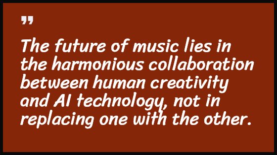 The future of music lies in the harmonious collaboration between human creativity and AI technology, not in replacing one with the other.