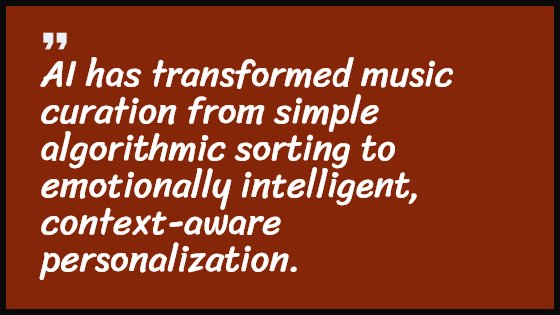 AI has transformed music curation from simple algorithmic sorting to emotionally intelligent, context-aware personalization.