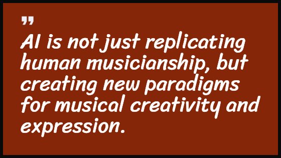 AI is not just replicating human musicianship, but creating new paradigms for musical creativity and expression.