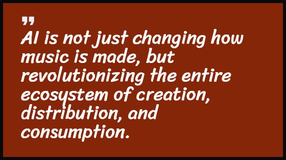 AI is not just changing how music is made, but revolutionizing the entire ecosystem of creation, distribution, and consumption.