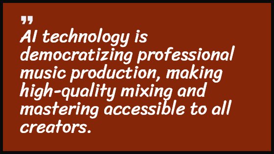 AI technology is democratizing professional music production, making high-quality mixing and mastering accessible to all creators.