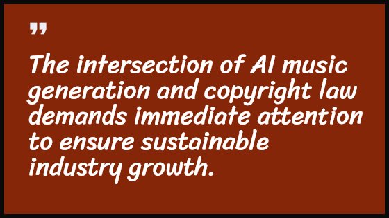 The intersection of AI music generation and copyright law demands immediate attention to ensure sustainable industry growth.